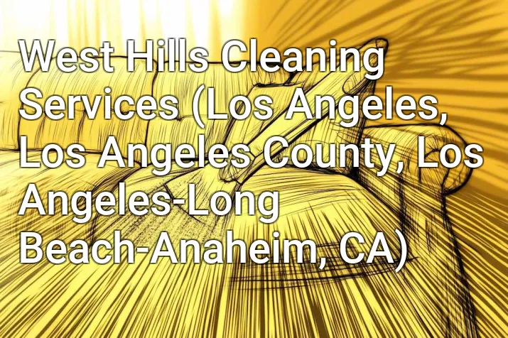 West Hills Cleaning Services (Los Angeles, Los Angeles County, Los Angeles-Long Beach-Anaheim, CA)