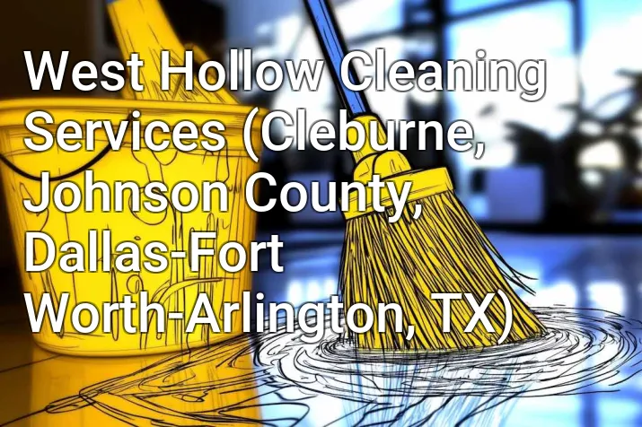 West Hollow Cleaning Services (Cleburne, Johnson County, Dallas-Fort Worth-Arlington, TX)
