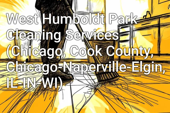 West Humboldt Park Cleaning Services (Chicago, Cook County, Chicago-Naperville-Elgin, IL-IN-WI)
