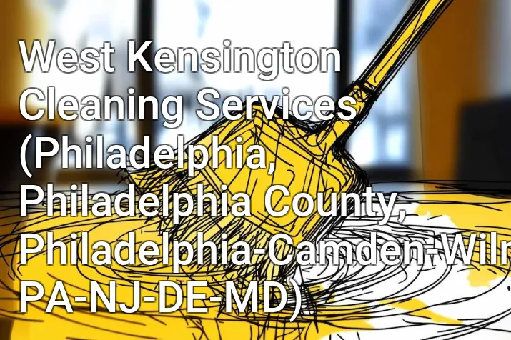 West Kensington Cleaning Services (Philadelphia, Philadelphia County, Philadelphia-Camden-Wilmington, PA-NJ-DE-MD)