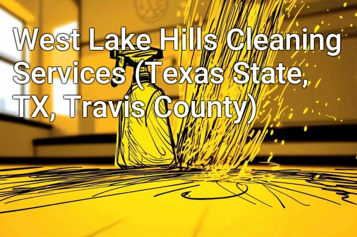 West Lake Hills Cleaning Services (Texas State, TX, Travis County)