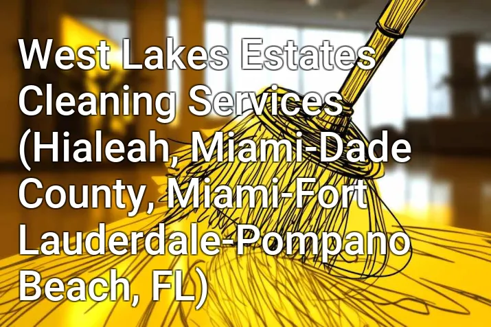 West Lakes Estates Cleaning Services (Hialeah, Miami-Dade County, Miami-Fort Lauderdale-Pompano Beach, FL)