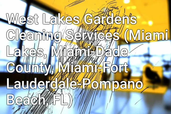 West Lakes Gardens Cleaning Services (Miami Lakes, Miami-Dade County, Miami-Fort Lauderdale-Pompano Beach, FL)