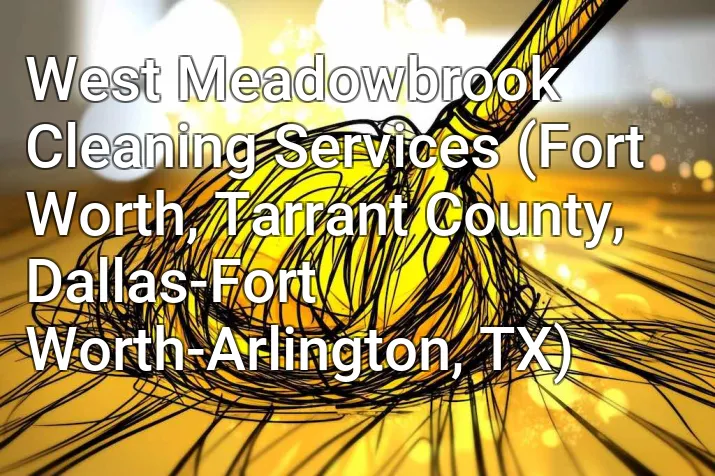 West Meadowbrook Cleaning Services (Fort Worth, Tarrant County, Dallas-Fort Worth-Arlington, TX)