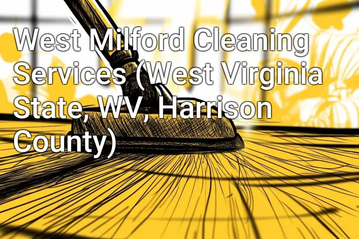 West Milford Cleaning Services (West Virginia State, WV, Harrison County)