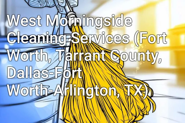 West Morningside Cleaning Services (Fort Worth, Tarrant County, Dallas-Fort Worth-Arlington, TX)