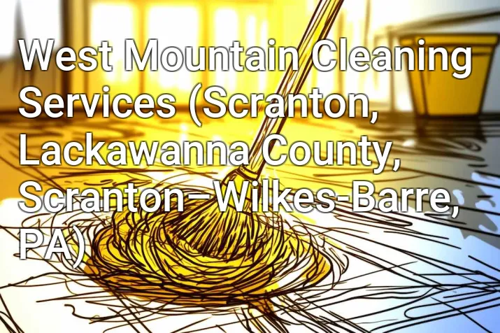 West Mountain Cleaning Services (Scranton, Lackawanna County, Scranton–Wilkes-Barre, PA)
