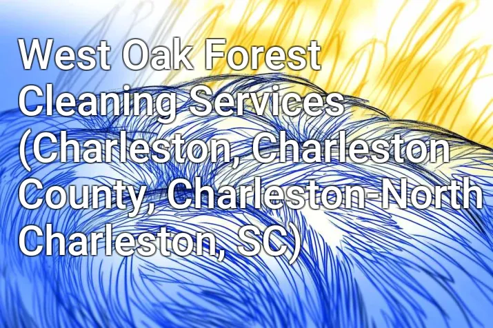 West Oak Forest Cleaning Services (Charleston, Charleston County, Charleston-North Charleston, SC)