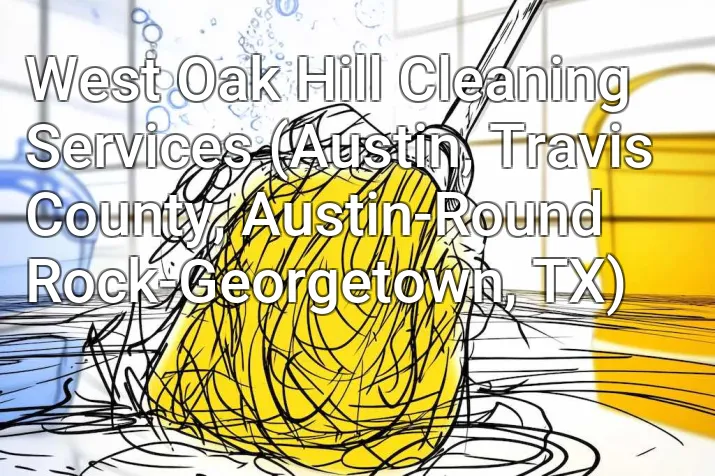 West Oak Hill Cleaning Services (Austin, Travis County, Austin-Round Rock-Georgetown, TX)