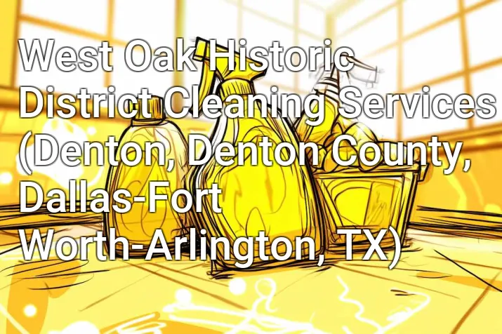 West Oak Historic District Cleaning Services (Denton, Denton County, Dallas-Fort Worth-Arlington, TX)