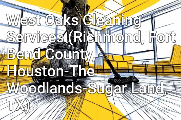 West Oaks Cleaning Services (Richmond, Fort Bend County, Houston-The Woodlands-Sugar Land, TX)