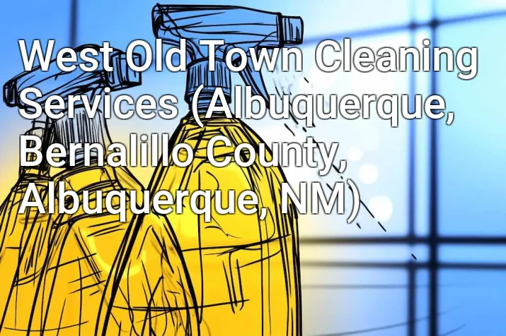 West Old Town Cleaning Services (Albuquerque, Bernalillo County, Albuquerque, NM)