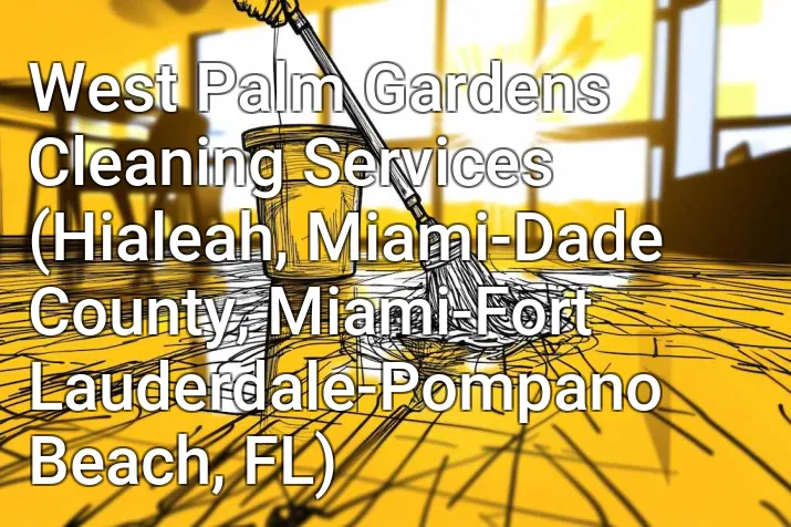 West Palm Gardens Cleaning Services (Hialeah, Miami-Dade County, Miami-Fort Lauderdale-Pompano Beach, FL)