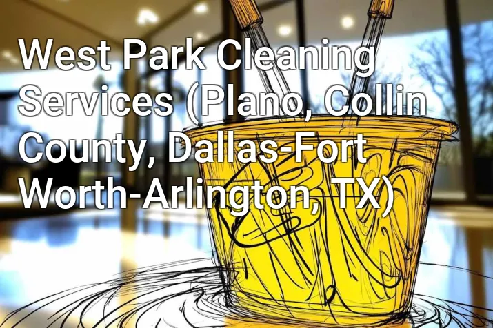 West Park Cleaning Services (Plano, Collin County, Dallas-Fort Worth-Arlington, TX)