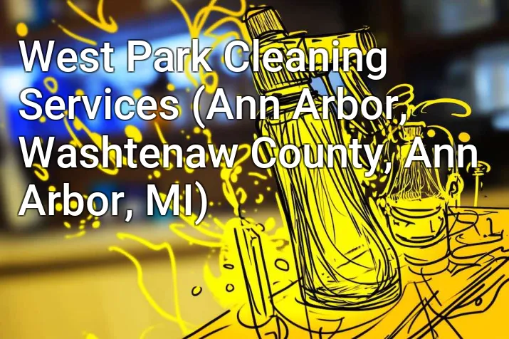 West Park Cleaning Services (Ann Arbor, Washtenaw County, Ann Arbor, MI)