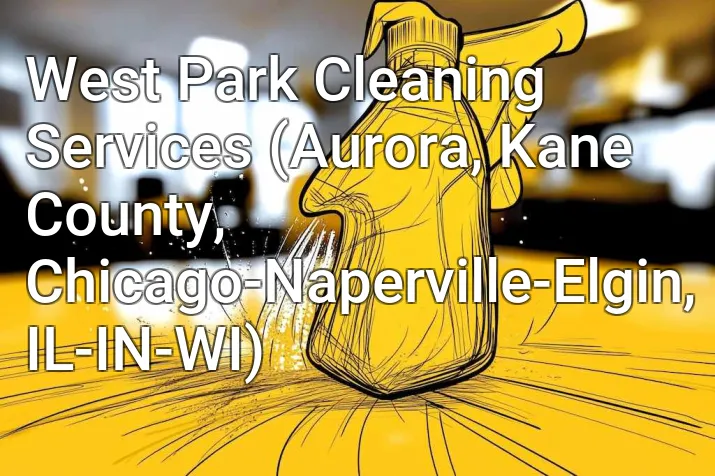 West Park Cleaning Services (Aurora, Kane County, Chicago-Naperville-Elgin, IL-IN-WI)
