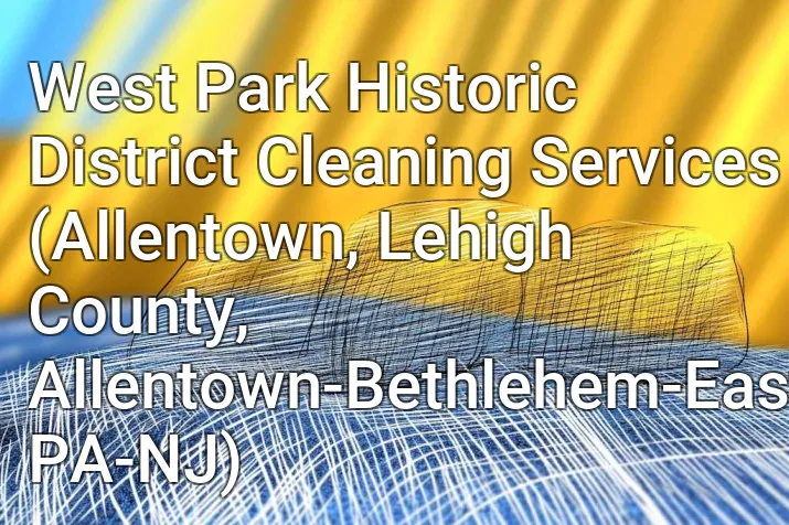 West Park Historic District Cleaning Services (Allentown, Lehigh County, Allentown-Bethlehem-Easton, PA-NJ)