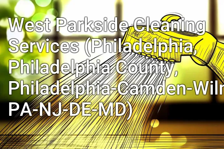 West Parkside Cleaning Services (Philadelphia, Philadelphia County, Philadelphia-Camden-Wilmington, PA-NJ-DE-MD)