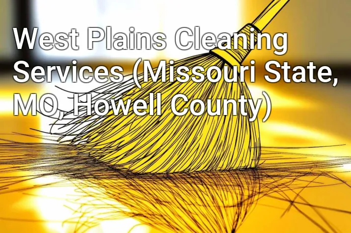 West Plains Cleaning Services (Missouri State, MO, Howell County)