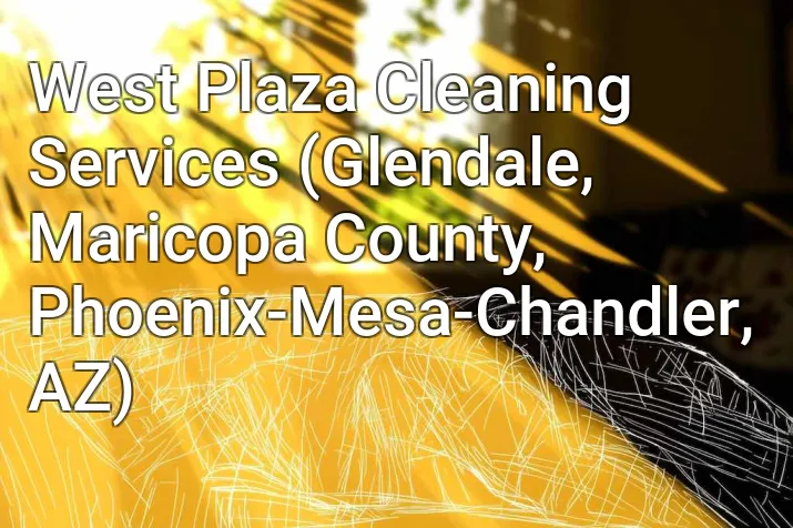 West Plaza Cleaning Services (Glendale, Maricopa County, Phoenix-Mesa-Chandler, AZ)
