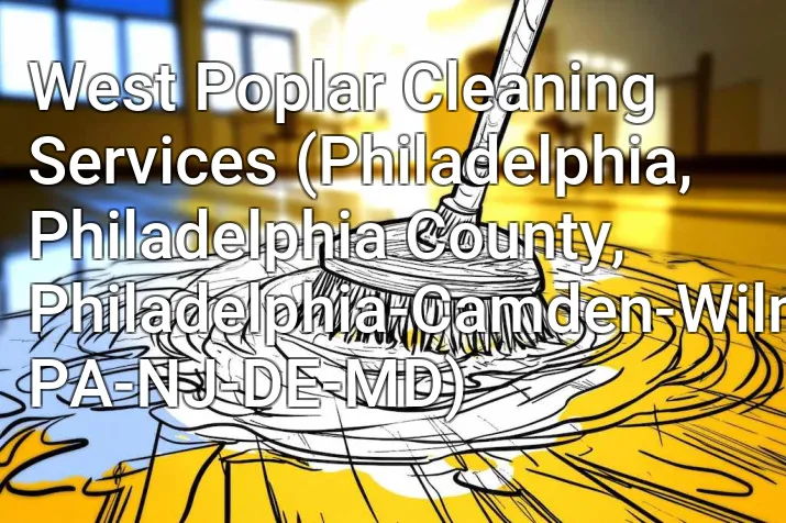 West Poplar Cleaning Services (Philadelphia, Philadelphia County, Philadelphia-Camden-Wilmington, PA-NJ-DE-MD)