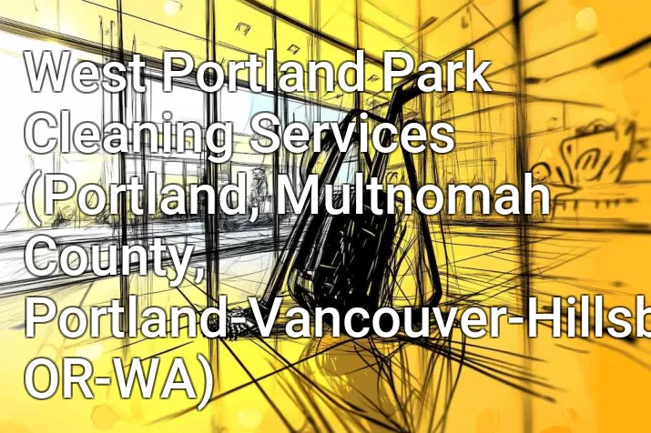 West Portland Park Cleaning Services (Portland, Multnomah County, Portland-Vancouver-Hillsboro, OR-WA)
