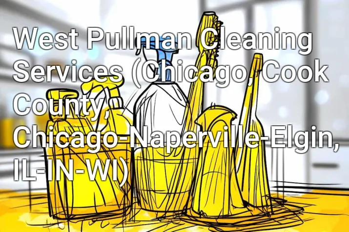 West Pullman Cleaning Services (Chicago, Cook County, Chicago-Naperville-Elgin, IL-IN-WI)