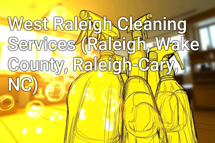 West Raleigh Cleaning Services (Raleigh, Wake County, Raleigh-Cary, NC)