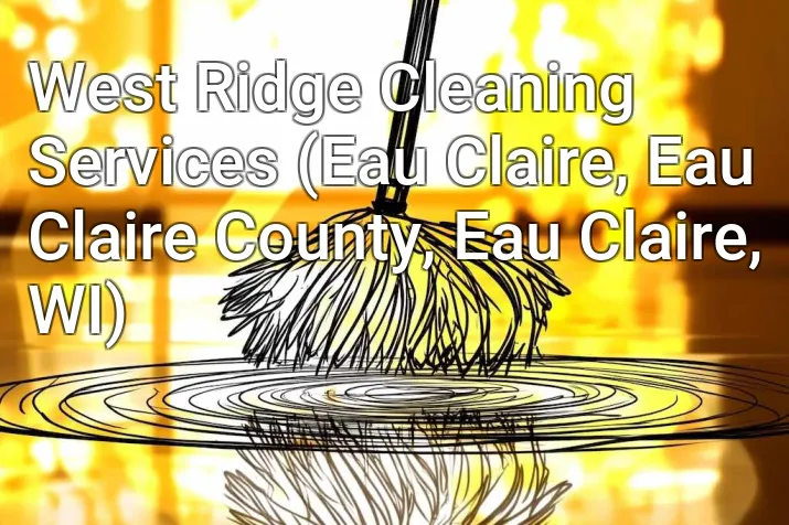 West Ridge Cleaning Services (Eau Claire, Eau Claire County, Eau Claire, WI)