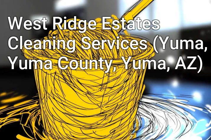 West Ridge Estates Cleaning Services (Yuma, Yuma County, Yuma, AZ)