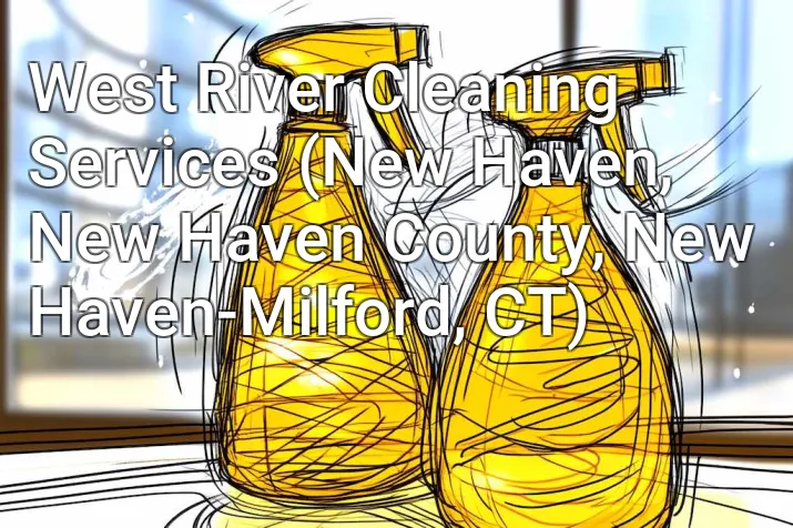 West River Cleaning Services (New Haven, New Haven County, New Haven-Milford, CT)