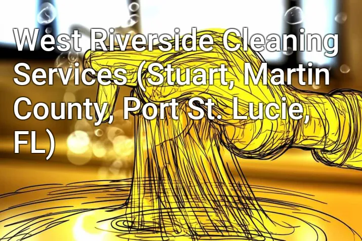 West Riverside Cleaning Services (Stuart, Martin County, Port St. Lucie, FL)