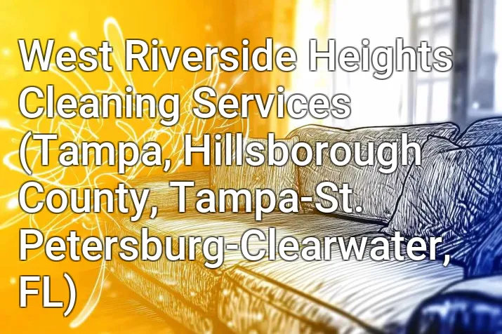 West Riverside Heights Cleaning Services (Tampa, Hillsborough County, Tampa-St. Petersburg-Clearwater, FL)