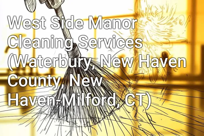 West Side Manor Cleaning Services (Waterbury, New Haven County, New Haven-Milford, CT)