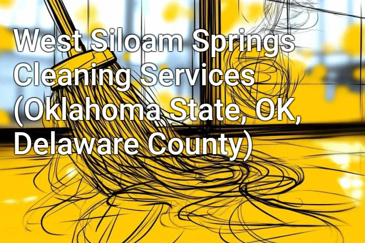 West Siloam Springs Cleaning Services (Oklahoma State, OK, Delaware County)
