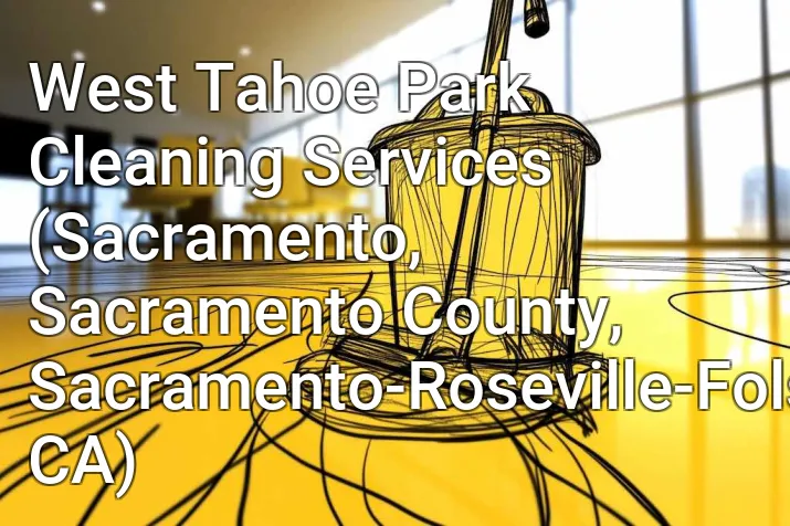 West Tahoe Park Cleaning Services (Sacramento, Sacramento County, Sacramento-Roseville-Folsom, CA)