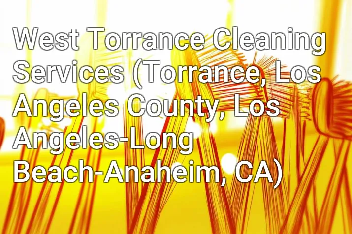 West Torrance Cleaning Services (Torrance, Los Angeles County, Los Angeles-Long Beach-Anaheim, CA)