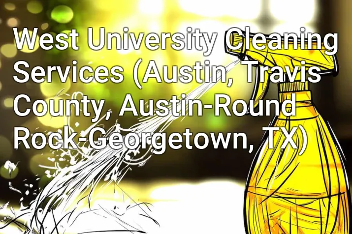 West University Cleaning Services (Austin, Travis County, Austin-Round Rock-Georgetown, TX)