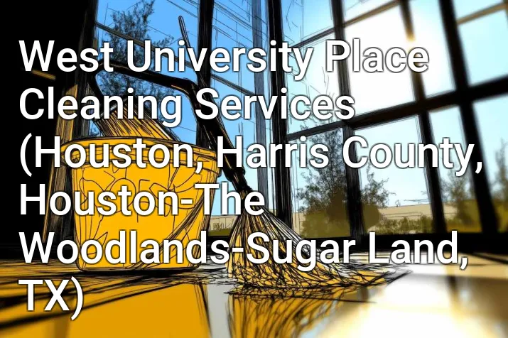 West University Place Cleaning Services (Houston, Harris County, Houston-The Woodlands-Sugar Land, TX)