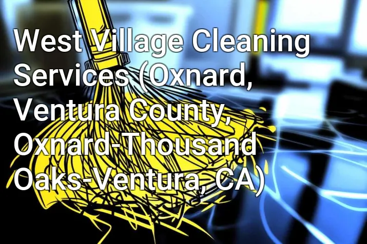 West Village Cleaning Services (Oxnard, Ventura County, Oxnard-Thousand Oaks-Ventura, CA)