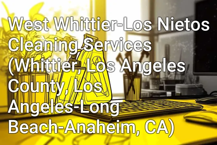 West Whittier-Los Nietos Cleaning Services (Whittier, Los Angeles County, Los Angeles-Long Beach-Anaheim, CA)
