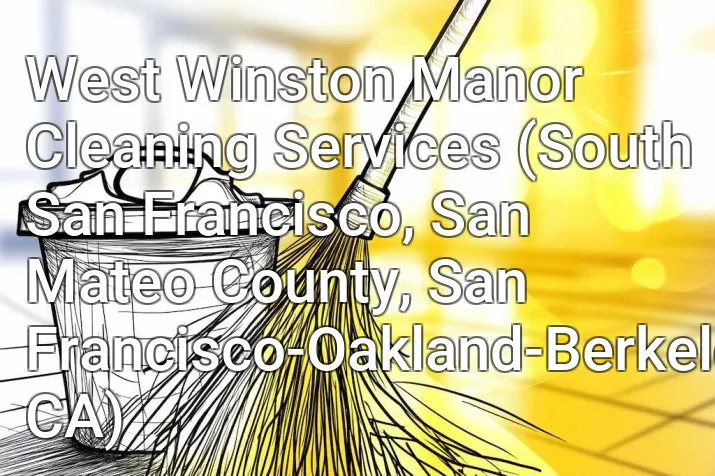 West Winston Manor Cleaning Services (South San Francisco, San Mateo County, San Francisco-Oakland-Berkeley, CA)