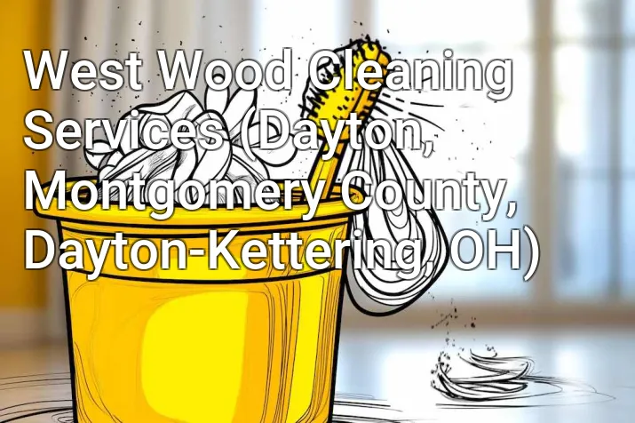 West Wood Cleaning Services (Dayton, Montgomery County, Dayton-Kettering, OH)
