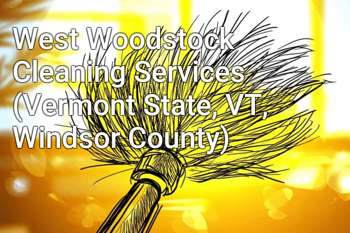 West Woodstock Cleaning Services (Vermont State, VT, Windsor County)
