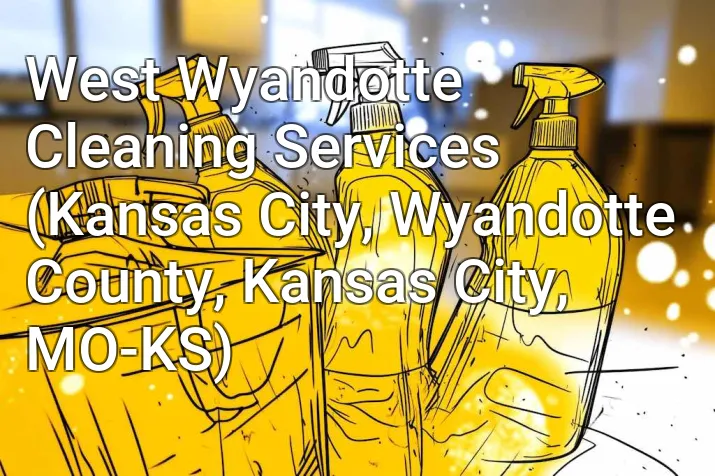 West Wyandotte Cleaning Services (Kansas City, Wyandotte County, Kansas City, MO-KS)