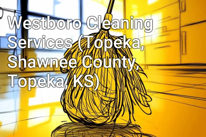 Westboro Cleaning Services (Topeka, Shawnee County, Topeka, KS)
