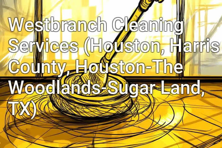 Westbranch Cleaning Services (Houston, Harris County, Houston-The Woodlands-Sugar Land, TX)