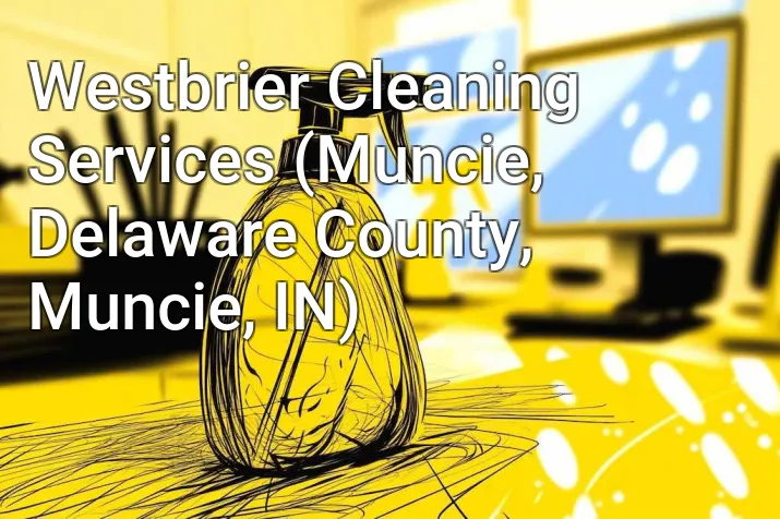 Westbrier Cleaning Services (Muncie, Delaware County, Muncie, IN)
