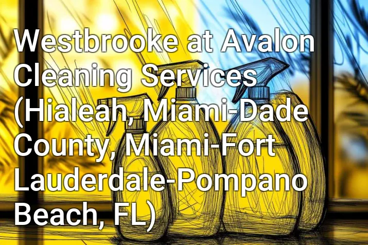 Westbrooke at Avalon Cleaning Services (Hialeah, Miami-Dade County, Miami-Fort Lauderdale-Pompano Beach, FL)