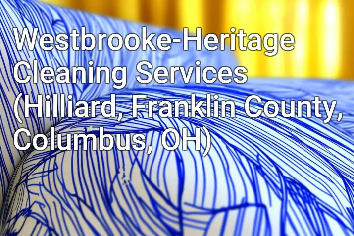 Westbrooke-Heritage Cleaning Services (Hilliard, Franklin County, Columbus, OH)